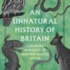 An Unnatural History of Britain : A Journey In Search of Our Non-Native Species