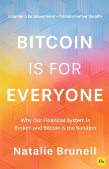 Bitcoin is for Everyone : Why our financial system is broken and Bitcoin is the solution