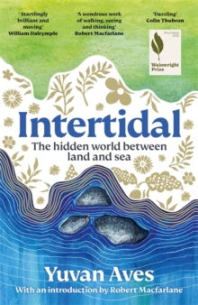 Intertidal : The hidden world between land and sea: SHORTLISTED FOR THE WAINWRIGHT PRIZE!