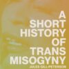 A Short History of Trans Misogyny - 9781804291603
