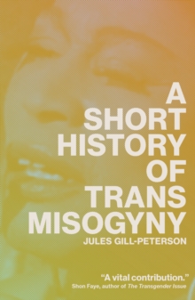 A Short History of Trans Misogyny - 9781804291603