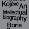 Alexandre Kojeve : An Intellectual Biography