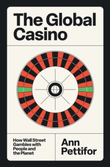 The Global Casino : How Wall Street Gambles with People and the Planet