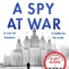 A Spy at War : An espionage thriller perfect for fans of Damascus Station and Slow Horses - 9781804364802