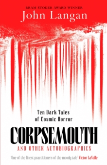 Corpsemouth and Other Autobiographies : Ten Dark Tales of Cosmic Horror
