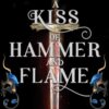 A Kiss of Hammer and Flame : The must-read, sizzling romantasy debut for fans of Throne of Glass