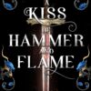 A Kiss of Hammer and Flame : The must-read, sizzling romantasy debut for fans of Throne of Glass - 9781804369968