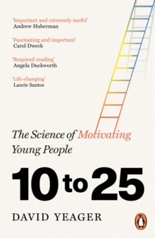 10 to 25 : The Science of Motivating Young People - 9781804953969