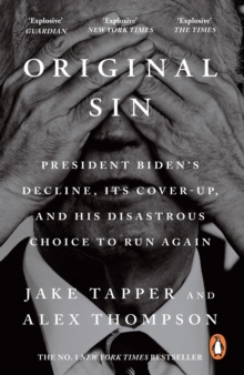 Original Sin : President Biden's decline, its cover-up, and his disastrous choice to run again