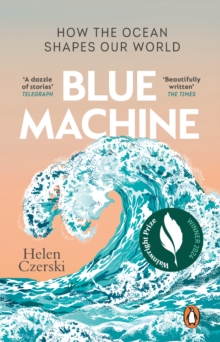 Blue Machine : How the Ocean Shapes Our World - 9781804991961