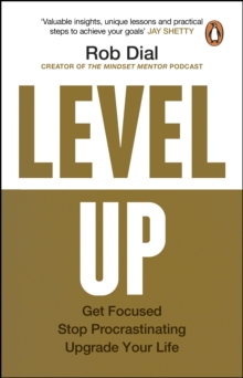 Level Up : Get Focused, Stop Procrastinating and Upgrade Your Life