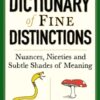 Dictionary of Fine Distinctions : Nuances, Niceties and Subtle Shades of Meaning