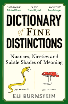 Dictionary of Fine Distinctions : Nuances, Niceties and Subtle Shades of Meaning