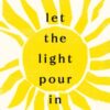 Let the Light Pour In
