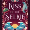 Kiss of the Selkie : A fae fantasy romance retelling of The Little Mermaid - 9781806170272