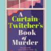 A Curtain Twitcher's Book of Murder : Darkly funny, quirky and surprising -- discover the debut readers are loving!