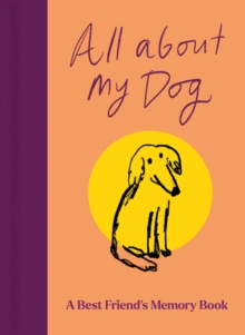 All About My Dog (and Me) : Keepsake and Memory Journal with Prompts - for Dog Owners to Capture Special Memories
