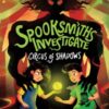 Spooksmiths Investigate: Circus of Shadows - 9781835400999