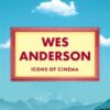Icons of Cinema: Wes Anderson - 9781835871515