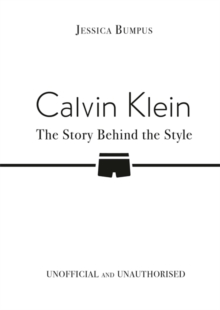 Calvin Klein: The Story Behind the Style - 9781835873281