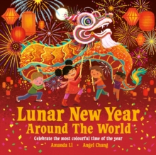 Lunar New Year Around the World : Celebrate the most colourful time of the year