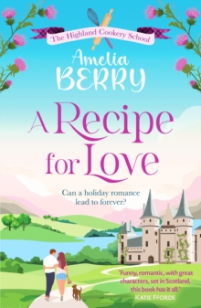 A Recipe for Love : An uplifting rags-to-riches romcom set in the Scottish Highlands - 9781835980514