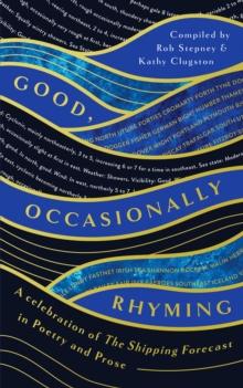 Good, Occasionally Rhyming : A celebration of the Shipping Forecast in poetry and prose