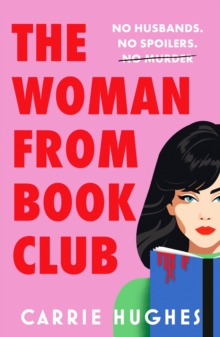 The Woman From Bookclub : A deliciously twisted, darkly comic revenge thriller about friends, husbands and book clubs.