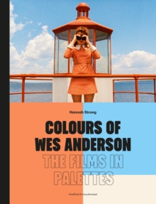 Colours of Wes Anderson : The Films in Palettes - 9781836003601