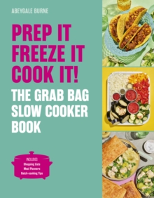 Prep it, Freeze it, Cook it! The Grab Bag Slow Cooker Book - 9781836006411