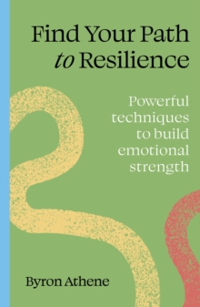 Find your path to resilience : Powerful techniques to build emotional strength - 9781836006978