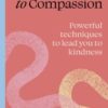 Find your path to compassion : Powerful techniques to lead you to kindness - 9781836008576
