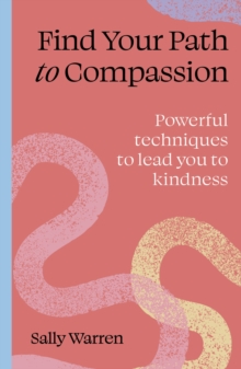 Find your path to compassion : Powerful techniques to lead you to kindness - 9781836008576