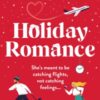 Holiday Romance : A totally hilarious and unforgettable Christmas romantic comedy - 9781836185123