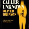 Caller Unknown : 'Oliver Johnson is a sparkling new talent - and a name to watch.' Peter James