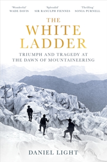 The White Ladder : Triumph and Tragedy at the Dawn of Mountaineering - 9781836430476