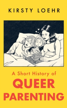 A Short History of Queer Parenting - 9781836430803