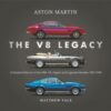 Aston Martin: the V8 Legacy : A Detailed History of the DBS, V8, Zagato and Lagonda Models, 1967–1990