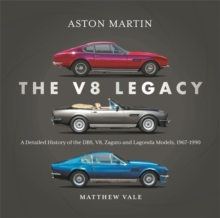 Aston Martin: the V8 Legacy : A Detailed History of the DBS, V8, Zagato and Lagonda Models, 1967–1990