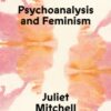 Psychoanalysis and Feminism : A Radical Reassessment of Freudian Psychoanalysis