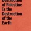 The Destruction of Palestine Is the Destruction of the Earth