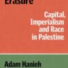 Resisting Erasure : Capital, Imperialism and Race in Palestine - 9781836740759