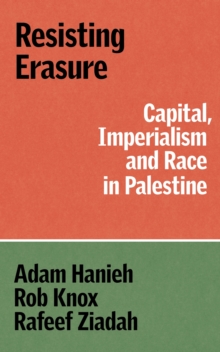 Resisting Erasure : Capital, Imperialism and Race in Palestine - 9781836740759