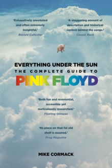 Everything Under the Sun : The Complete Guide to Pink Floyd