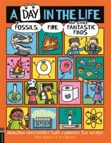 A Day in the Life of Fossils, Fire and Other Fantastic Finds : Amazing Discoveries That Changed the World - 9781837250257