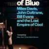 3 Shades of Blue : Miles Davis, John Coltrane, Bill Evans & The Lost Empire of Cool