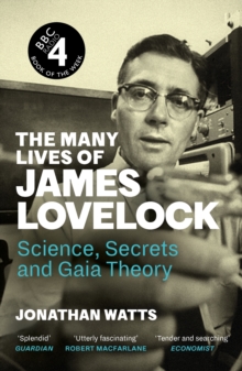 The Many Lives of James Lovelock : Science, Secrets and Gaia Theory - 9781837260874