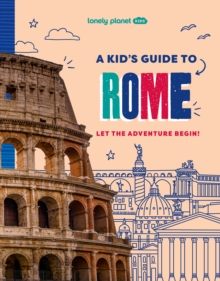 Lonely Planet Kids A Kid's Guide to Rome : Let the Adventure Begin! - 9781837585250