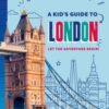 Lonely Planet Kids A Kid's Guide to London : Let the Adventure Begin! - 9781837585298