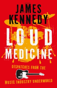 Loud Medicine : Dispatches from the Music Industry Underworld - 9781837600076
